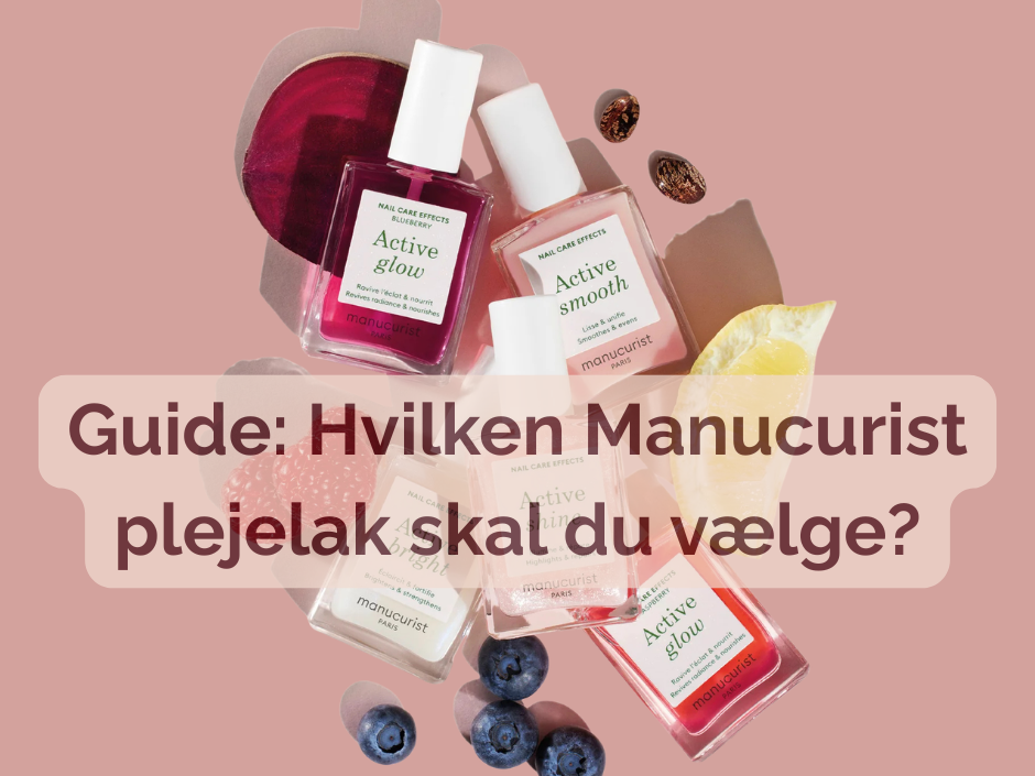 Guide: Hvilken Manucurist plejelak skal du vælge?