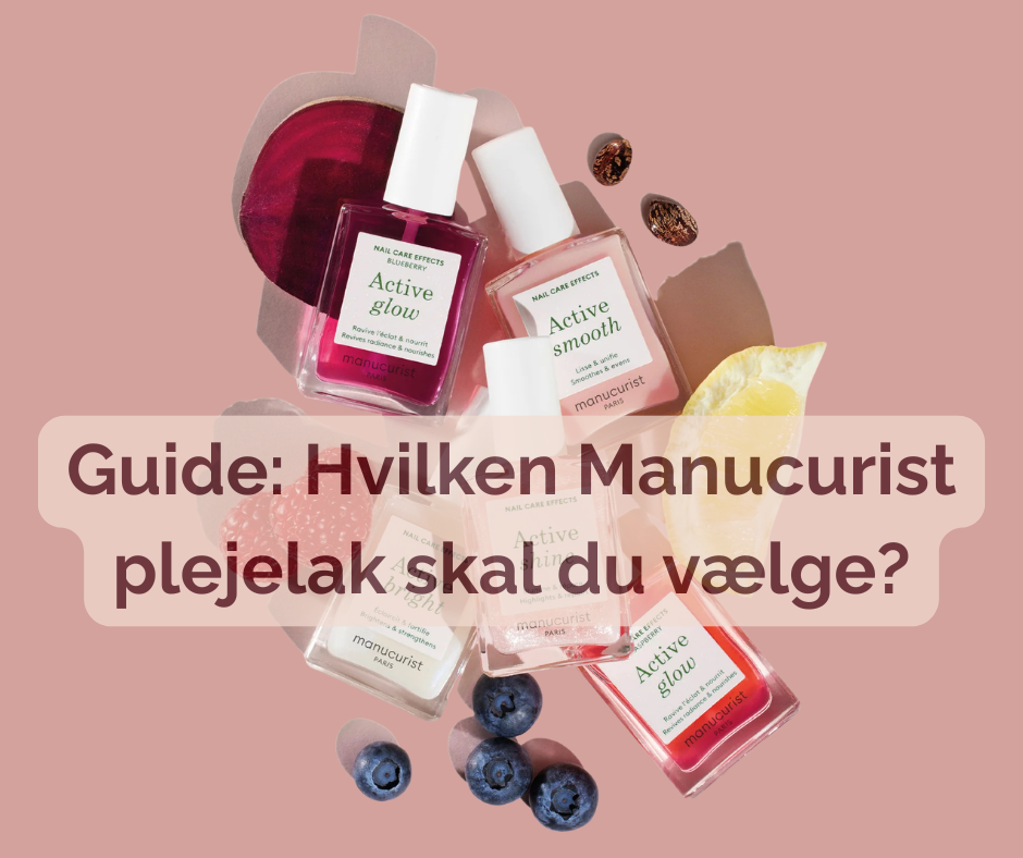 Guide: Hvilken Manucurist plejelak skal du vælge?
